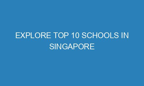 Explore Top 10 Schools in Singapore - Conceptvanity